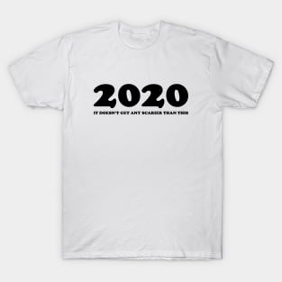 2020, it doesn't get any scarier than this T-Shirt